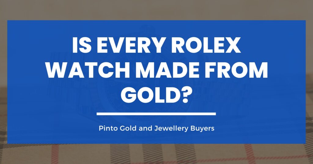 Is Every Rolex Watch Made from Gold?