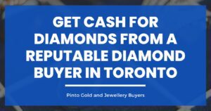 Get Cash for Diamonds from a Reputable Diamond Buyer in Toronto Blog Image