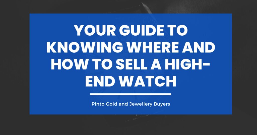 Your Guide to Knowing Where and How to Sell a High-End Watch