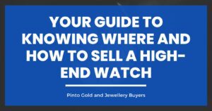 Your Guide to Knowing Where and How to Sell a High-End Watch
