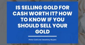 Is Selling Gold for Cash Worth It? How to Know if You Should Sell Your Gold Blog Image