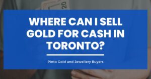 Where Can I Sell Gold for Cash in Toronto? Blog Image