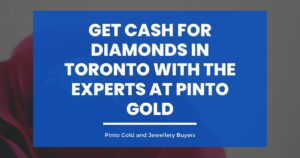 Get Cash for Diamonds in Toronto with the Experts at Pinto Gold Blog Image